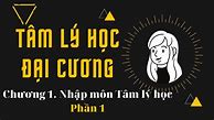 Ý Nghĩa Của Môn Tâm Lý Học Đại Cương